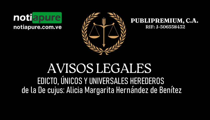 EDICTO, ÚNICOS Y UNIVERSALES HEREDEROS de la De cujus: Alicia Margarita Hernández de Benítezde la De cujus: Alicia Margarita Hernández de Benítez