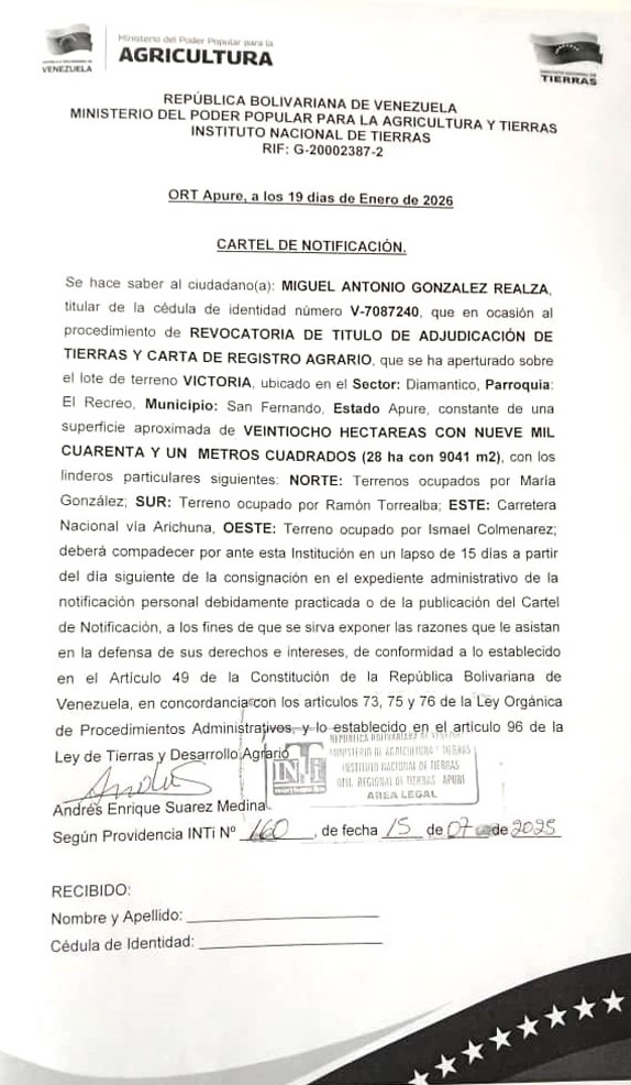 CARTEL DE NOTIFICACIÓN. Se hace saber a MIGUEL ANTONIO GONZALEZ REALZA (C.I. V- 7.087.240) el procedimiento de Revocatoria de Titulo de Adjudicación Socialista Agrario y Carta de Registro Agrario. Sobre el lote de terreno "VICTORIA", ubicado en el Sector: Diamantico, Parroquia: El Recreo, Municipio: San Fernando, del Estado Apure.