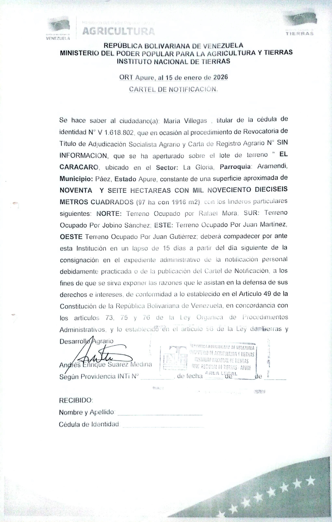 CARTEL DE NOTIFICACIÓN. Se hace saber a María Villegas (C.I. V- 1.618.802) el procedimiento de Revocatoria de Titulo de Adjudicación Socialista Agrario y Carta de Registro Agrario. Sobre el lote de terreno "CARACARO", ubicado en el Sector: La Gloria, Parroquia: Aramendi, Municipio: Páez, Del Estado Apure.