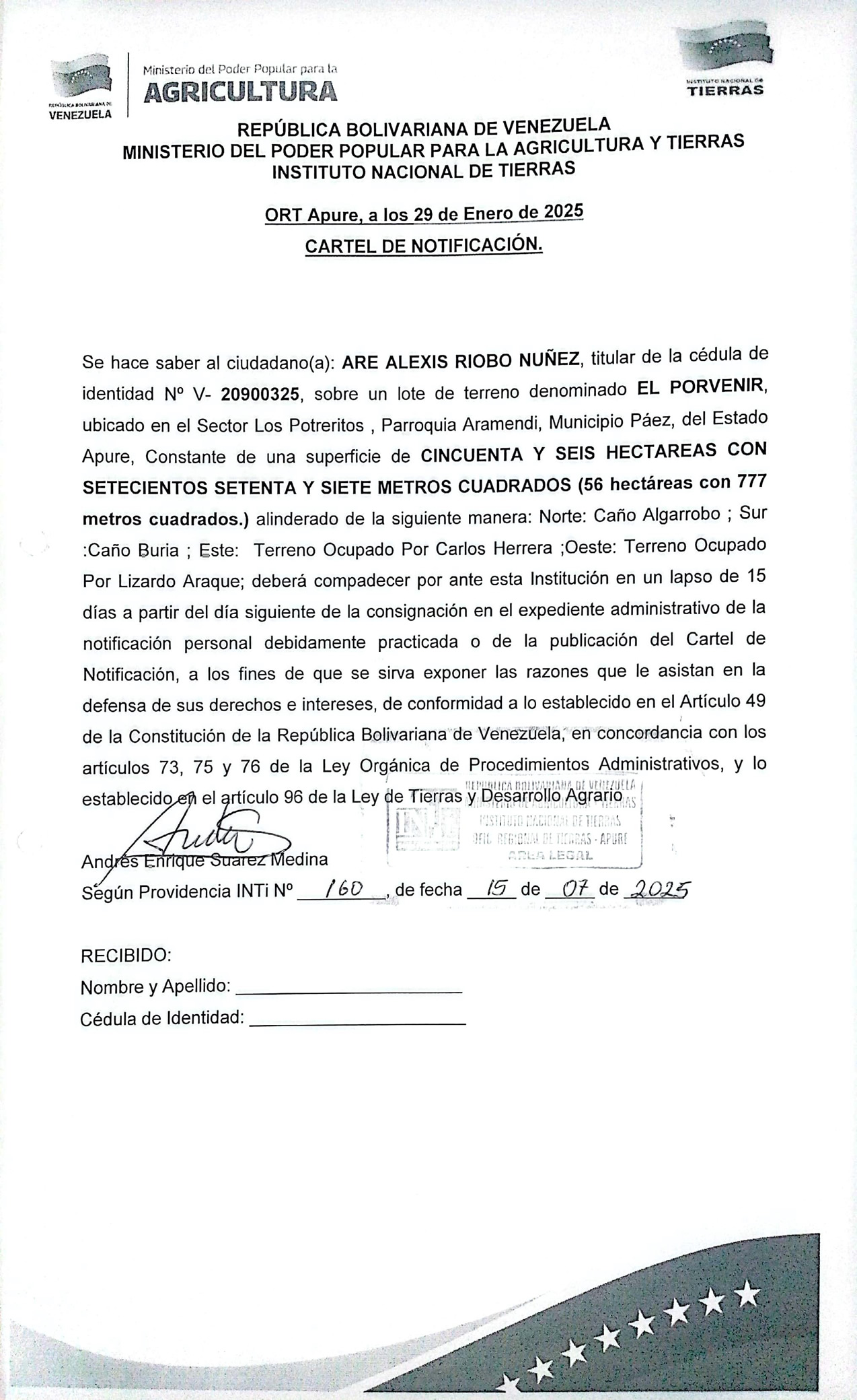CARTEL DE NOTIFICACIÓN. Se hace saber a ARE ALEXIS RIOBO NUÑEZ (C.I. V- 20.900.325) el procedimiento de Revocatoria de Titulo de Adjudicación Socialista Agrario y Carta de Registro Agrario. Sobre el lote de terreno "EL PORVENIR", ubicado en el Sector Los Potreritos, Parroquia Aramendi, Municipio Páez, del Estado Apure.