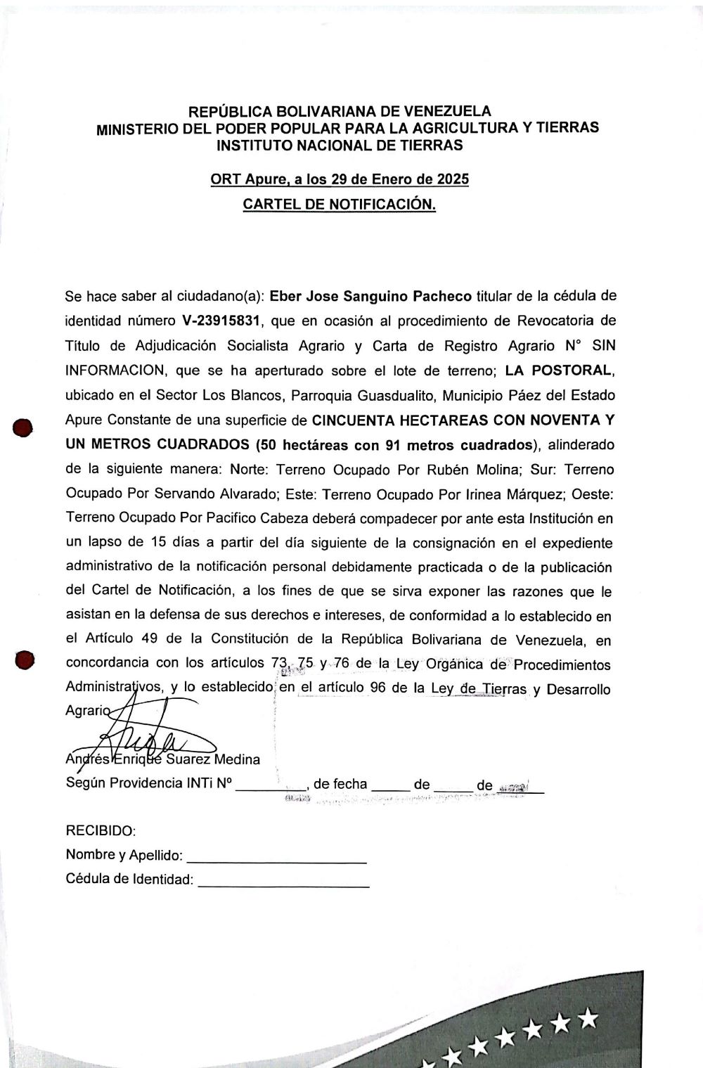 CARTEL DE NOTIFICACIÓN, Se hace saber a: Eber Jose Sanguino Pacheco (V-23915831) el procedimiento de Revocatoria de Título de Adjudicación Socialista Agrario y Carta de Registro Agrario, que se ha aperturado sobre el lote de terreno; LA POSTORAL, ubicado en el Sector Los Blancos, Guasdualito, Municipio Páez, Apure.
