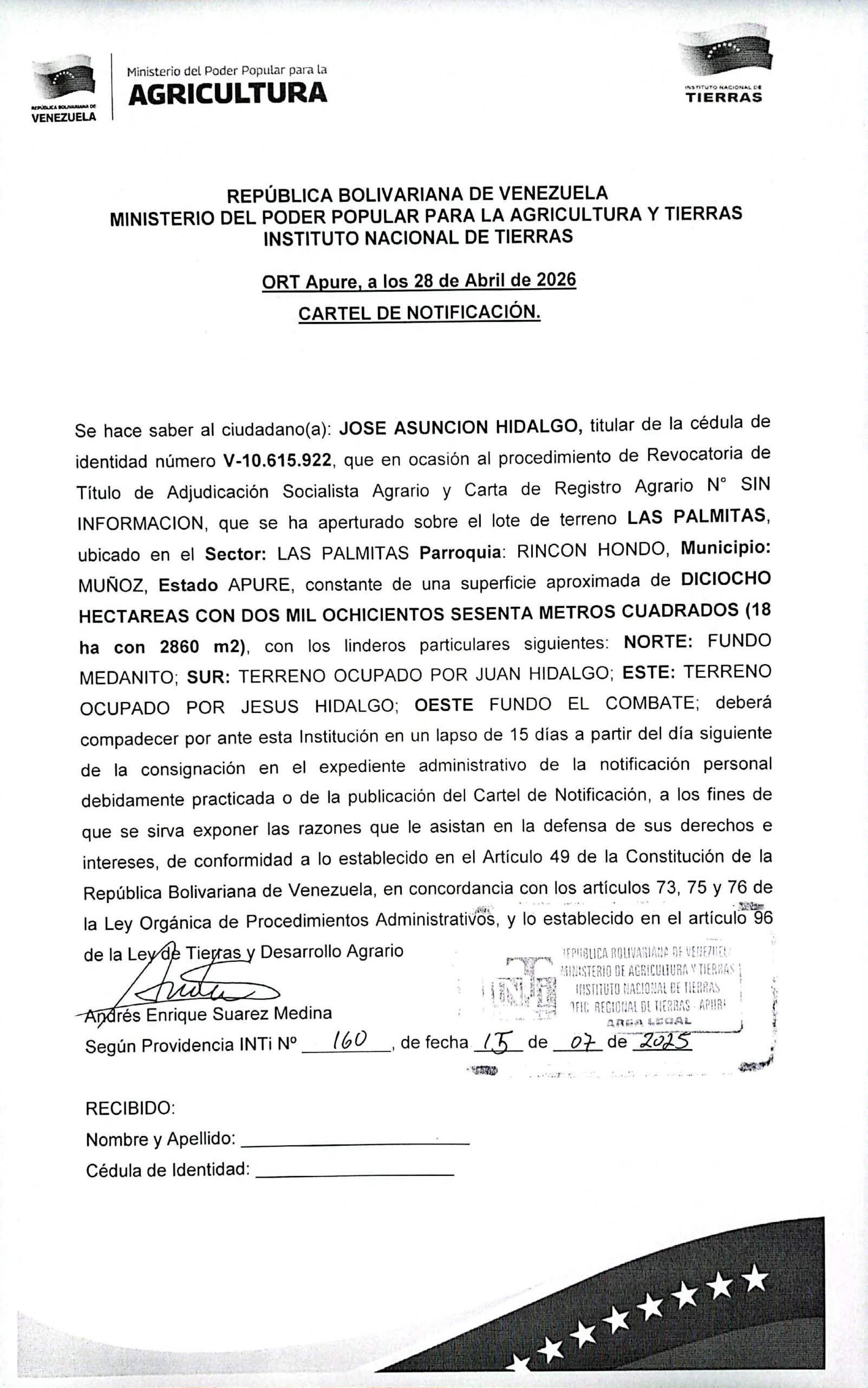 CARTEL DE NOTIFICACIÓN, Se hace saber al ciudadano(a): JOSE ASUNCION HIDALGO (V-10.615.922), el procedimiento de Revocatoria de Título de Adjudicación Socialista Agrario y Carta de Registro Agrario, sobre el lote de terreno LAS PALMITAS, ubicado en el Sector: LAS PALMITAS Parroquia: RINCON HONDO, Municipio: MUÑOZ, Estado APURE