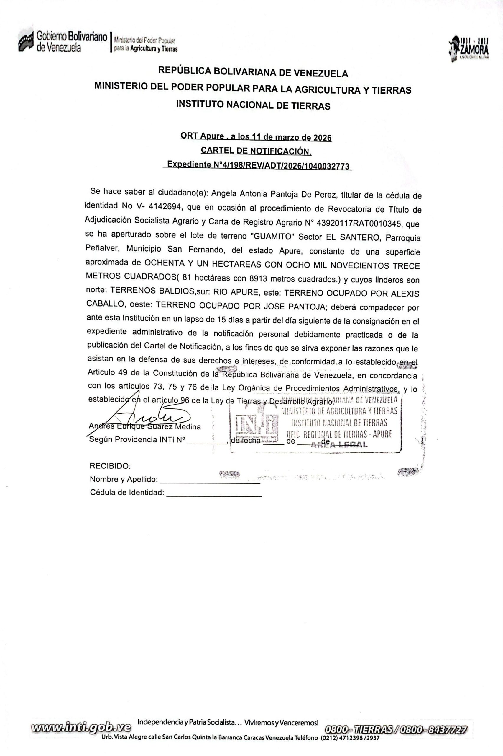 CARTEL DE NOTIFICACIÓN. Se hace saber a Angela Antonia Pantoja De Perez (C.I. V- 4142694) el procedimiento de Revocatoria de Titulo de Adjudicación Socialista Agrario y Carta de Registro Agrario. Sobre el lote de terreno "GUAMITO", ubicado en el Sector EL SANTERO, Parr. Peñalver, Mpio. San Fernando, Apure.