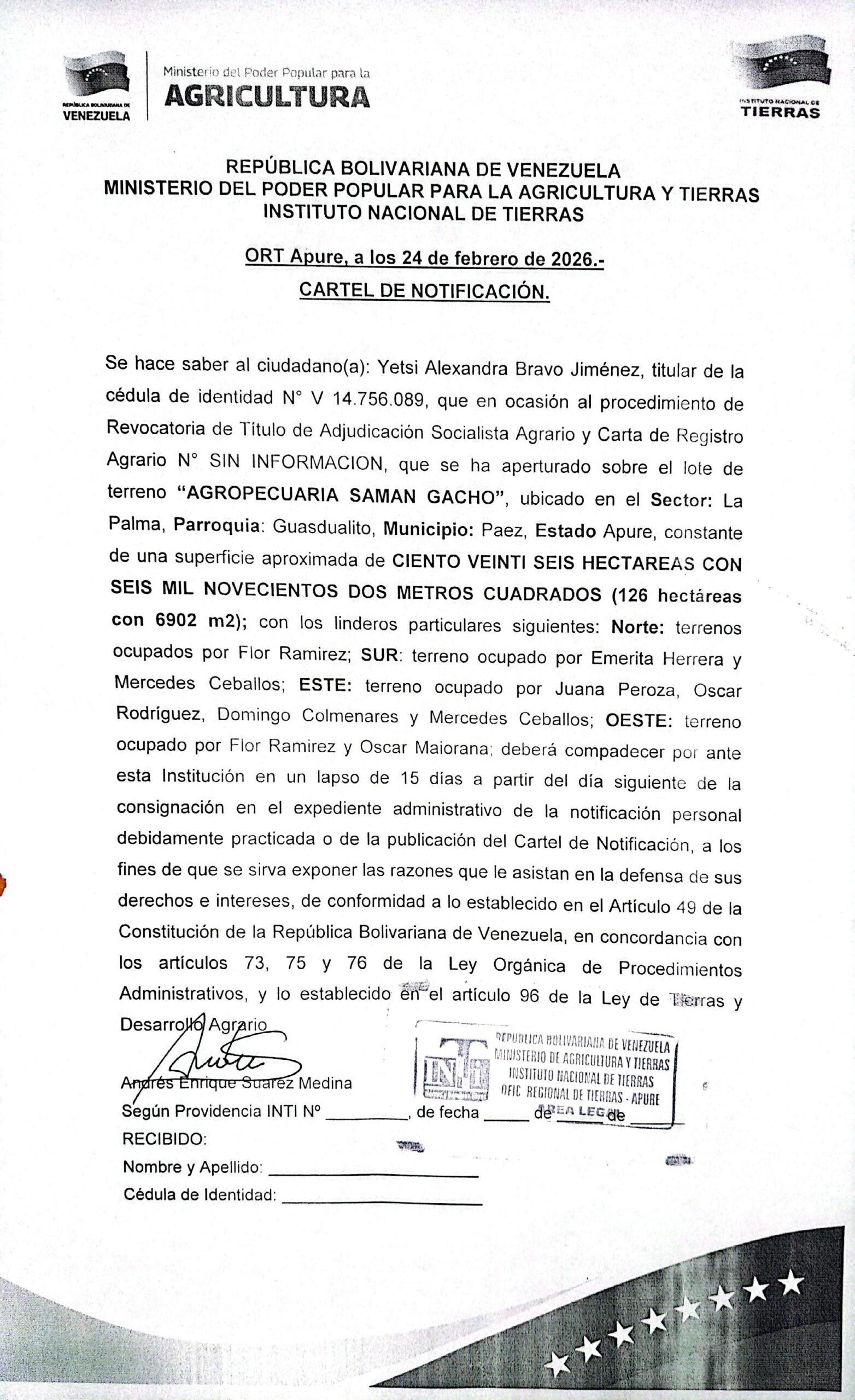 Se hace saber a: Yetsi Alexandra Bravo Jiménez (V- 14.756.089), el procedimiento de Revocatoria de Título de Adjudicación Socialista Agrario y Carta de Registro Agrario, sobre el lote de terreno "AGROPECUARIA SAMAN GACHO", ubicado en el Sector: La Palma, Parr: Guasdualito, Mpio: Páez, Apure.