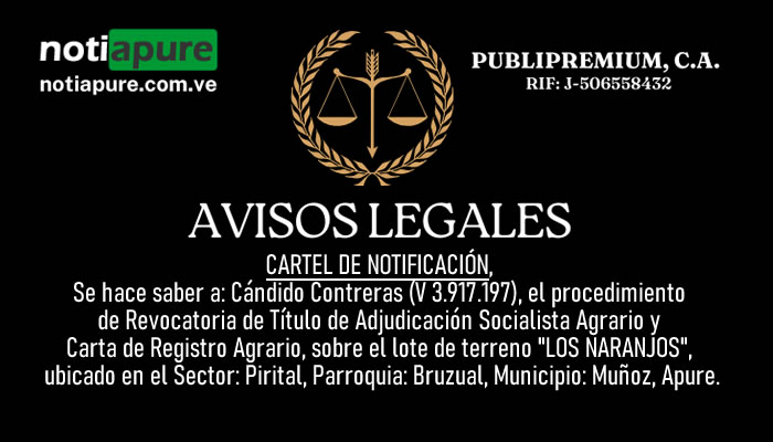 Se hace saber a: Cándido Contreras (V 3.917.197), el procedimiento de Revocatoria de Título de Adjudicación Socialista Agrario y Carta de Registro Agrario, sobre el lote de terreno "LOS NARANJOS", ubicado en el Sector: Pirital, Parroquia: Bruzual, Municipio: Muñoz, Apure.