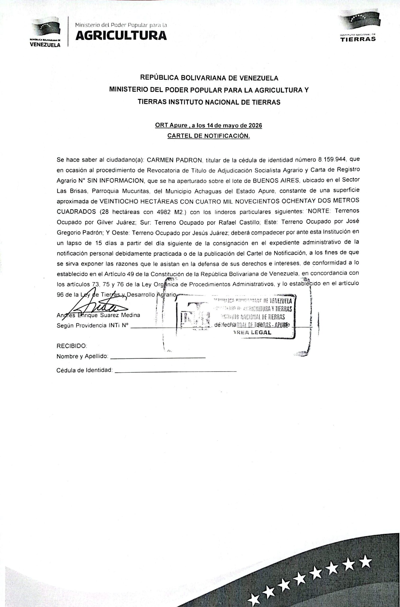 Se hace saber a: CARMEN PADRON (V-8.159.944), el procedimiento de Revocatoria de Título de Adjudicación Socialista Agrario y Carta de Registro Agrario, que se ha aperturado sobre el lote de BUENOS AIRES, ubicado en el Sector Las Brisas, Parroquia Mucuritas, del Municipio Achaguas del Estado Apure.