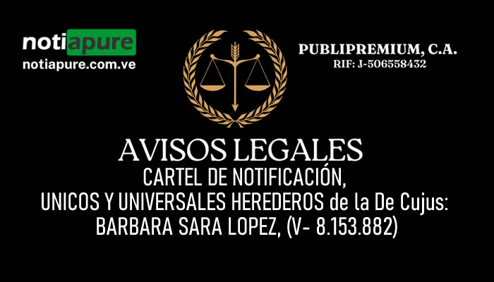 CARTEL DE NOTIFICACIÓN. UNICOS Y UNIVERSALES HEREDEROS de la De Cujus: BARBARA SARA LOPEZ, (V- 8.153.882)
