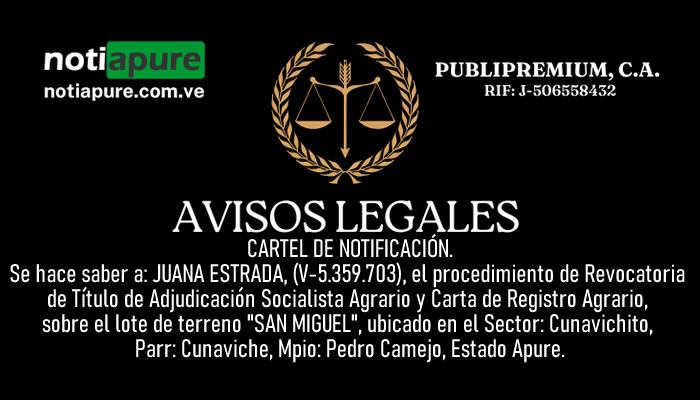 Se hace saber a: JUANA ESTRADA, (V-5.359.703), el procedimiento de Revocatoria de Título de Adjudicación Socialista Agrario y Carta de Registro Agrario, sobre el lote de terreno "SAN MIGUEL", ubicado en el Sector: Cunavichito, Parr: Cunaviche, Mpio: Pedro Camejo, Estado Apure.