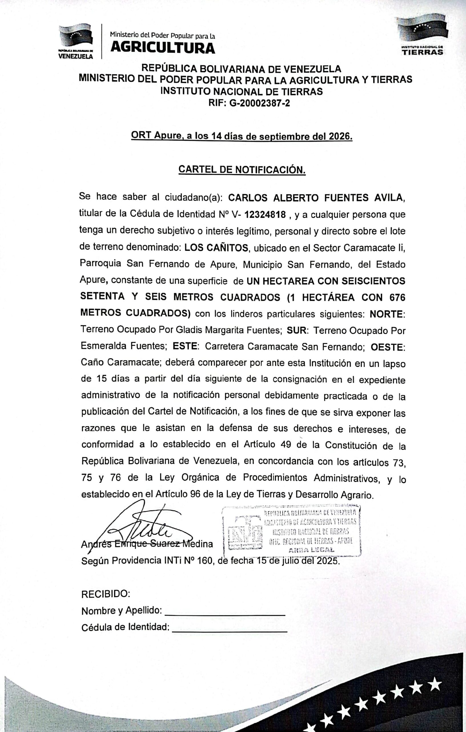 CARTEL DE NOTIFICACIÓN. Se hace saber a: CARLOS ALBERTO FUENTES AVILA (V- 12.324.818), y a cualquier persona que tenga un derecho sobre el lote de terreno denominado: LOS CAÑITOS, ubicado en el Sector Caramacate II, Parr: San Fernando, Mpio: San Fernando, del Estado Apure.