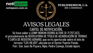 CARTEL DE NOTIFICACIÓN. Se hace saber a LENNY NOHEMI OSORIO ALTUVE (V-11.757.247), el procedimiento de REVOCATORIA DE TITULO DE ADJUDICACIÓN DE TIERRAS Y CARTA DE REGISTRO AGRARIO, sobre el lote de terreno: LOS VIEJOS, ubicado en el Sector Puente Pando, Parr. San Juan De Payara, Mpio. Pedro Camejo, Estado Apure.