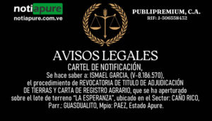 CARTEL DE NOTIFICACIÓN. Se hace saber a: ISMAEL GARCIA, (V-8.186.570), el procedimiento de REVOCATORIA DE TITULO DE ADJUDICACIÓN DE TIERRAS Y CARTA DE REGISTRO AGRARIO, sobre el lote de terreno “LA ESPERANZA”, ubicado en el Sector: CAÑO RICO, Parr.: GUASDUALITO, Mpio: PAEZ, Estado Apure.