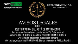 EDICTO: RECTIFICACION DEL ACTA DE MATRIMONIO, Los errores denunciados consisten en 1°): Colocaron nombre JOSEFA ACOSTA, siendo lo correcto CARMEN ACOSTA, 2°): también colocaron el segundo nombre del testigo, ciudadana FLOR RAMOS, Siendo lo correcto AMELIA RAMOS.
