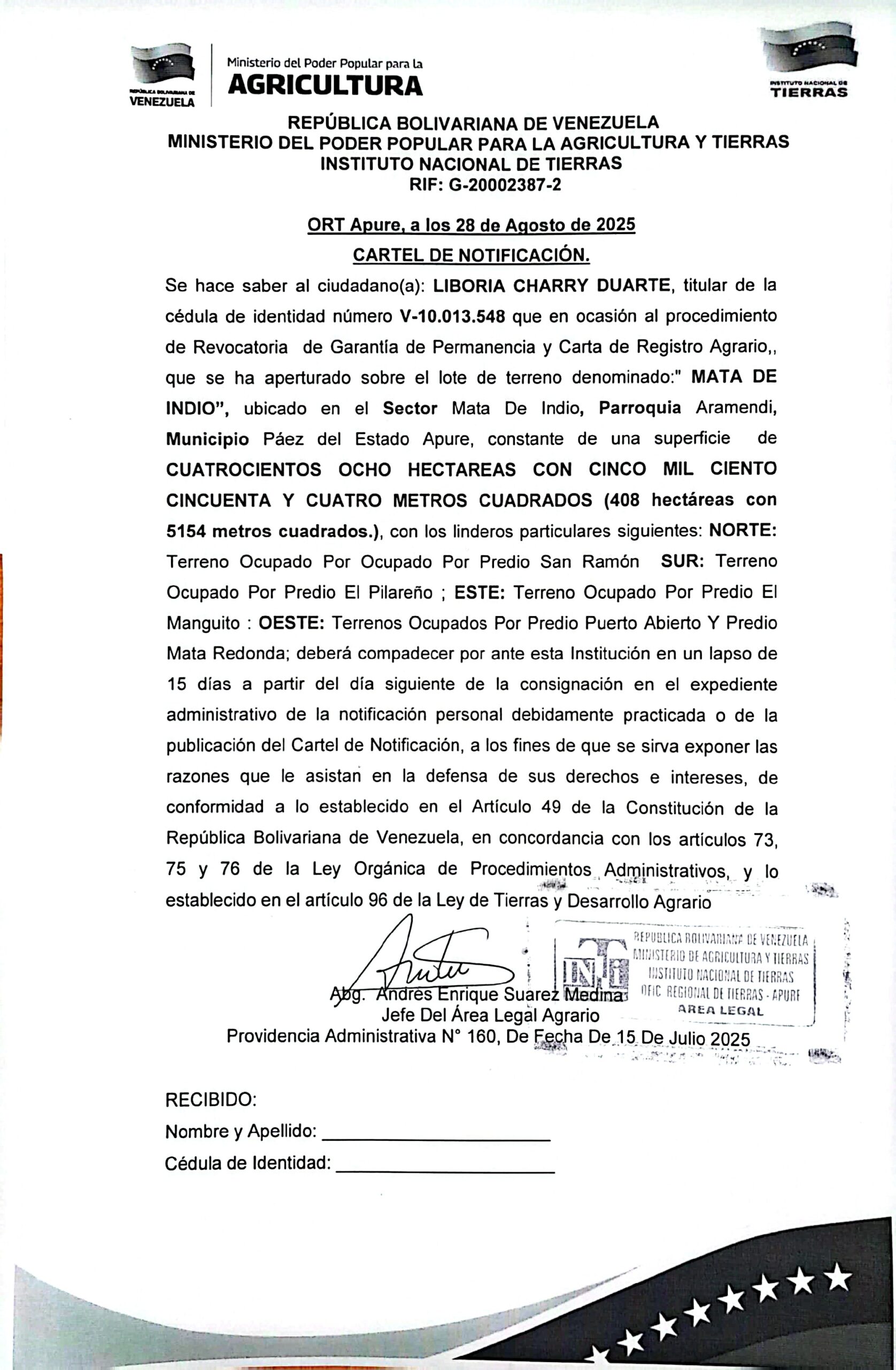 CARTEL DE NOTIFICACIÓN. Se hace saber a: LIBORIA CHARRY DUARTE (V-10.013.548), el procedimiento de Revocatoria de Garantía de Permanencia y Carta de Registro Agrario, sobre el lote de terreno denominado:" MATA DE INDIO", ubicado en el Sector Mata De Indio, Parr. Aramendi, Mpio. Páez del Estado Apure.