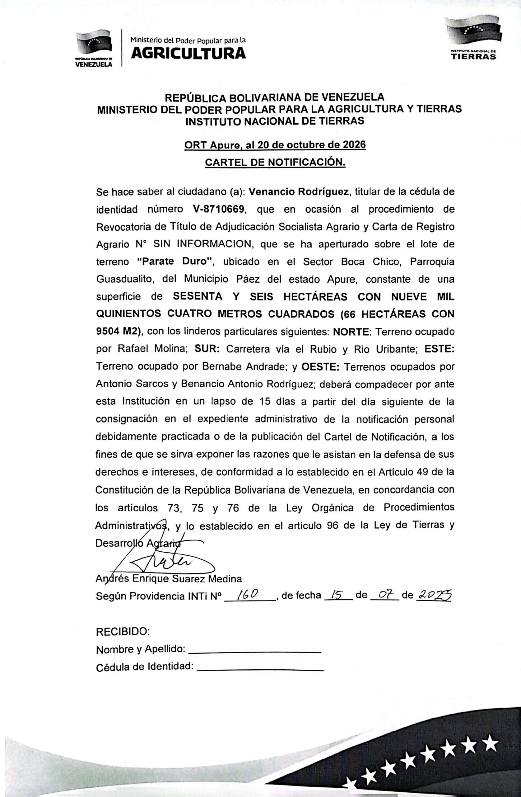Se hace saber a: Venancio Rodríguez (V-8710669), que en ocasión al procedimiento de Revocatoria de Título de Adjudicación Socialista Agrario y Carta de Registro Agrario, sobre el lote de terreno "Parate Duro", ubicado en el Sector Boca Chico, Parr. Guasdualito, del Mpio. Páez del estado Apure.